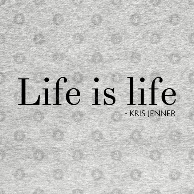 Life is life according to Kris Jenner by Live Together